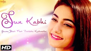 Sun Kabhi - Gaurav Bhatt Feat. Pratiksha Kulshrestha - New Hindi Romantic Songs 2016