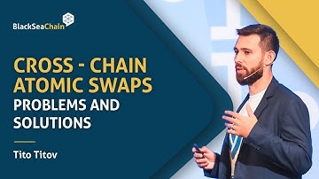 Tito Titov New - Cross-Chain Atomic Swaps - Problems and Solutions | BlackSeaChain 2022