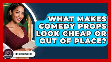 What Makes Comedy Props Look Cheap Or Out Of Place? - Open Mic Manual