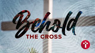 Behold the Cross! | Louis Kotzé