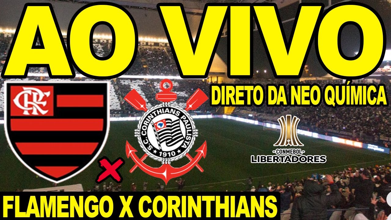 FLAMENGO X CORINTHIANS TRANSMISSÃO AO VIVO DIRETO DA NEO QUÍMICA