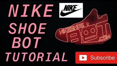 Nike Shoe Bot (NSB) Tutorial 2020