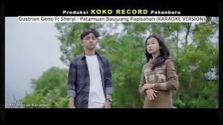 Gustrian Geno Ft Sheryl - Patamuan Baujuang Papisahan (Karaoke Original)