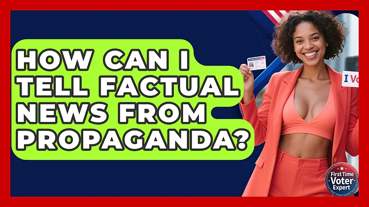 How Can I Tell Factual News From Propaganda? - First Time Voter Expert