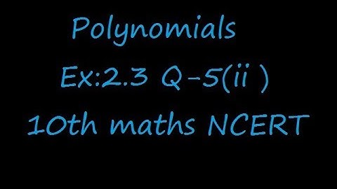 Ex:2.3 Q-5(ii) Give examples of polynomials p(x), g(x), q(x) and r(x), which satisfy the division