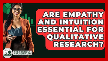 Are Empathy And Intuition Essential For Qualitative Research? - The Friendly Statistician
