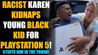 Racist Karen KIDNAPS Black Kid for his PlayStation 5! Stuffs him in Her Trunk! | Sameer Bhavnani
