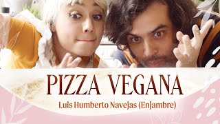 PIZZA VEGANA | Cocinando con Luis Humberto Navejas (Enjambre)