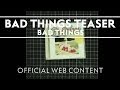 Bad Things - Bad Things Teaser [Extra]
