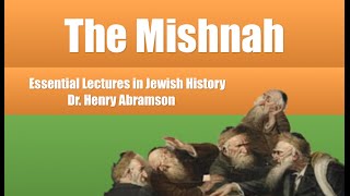 The Mishnah (Essential Lectures in Jewish History) Dr. Henry Abramson
