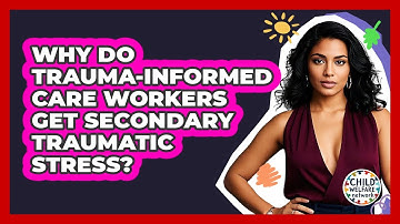 Why Do Trauma-informed Care Workers Get Secondary Traumatic Stress? - Child Welfare Network