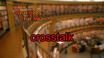 What does crosstalk mean?