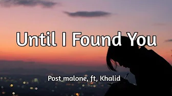 Post Malone - Until I Found You (ft. Khalid) Song Lyrics Post Malone - Until I Found You (ft. Khalid) Song Lyrics