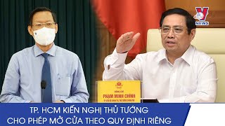 Nóng: TP HCM kiến nghị Thủ tướng cho phép mở cửa theo quy định riêng - Vnews