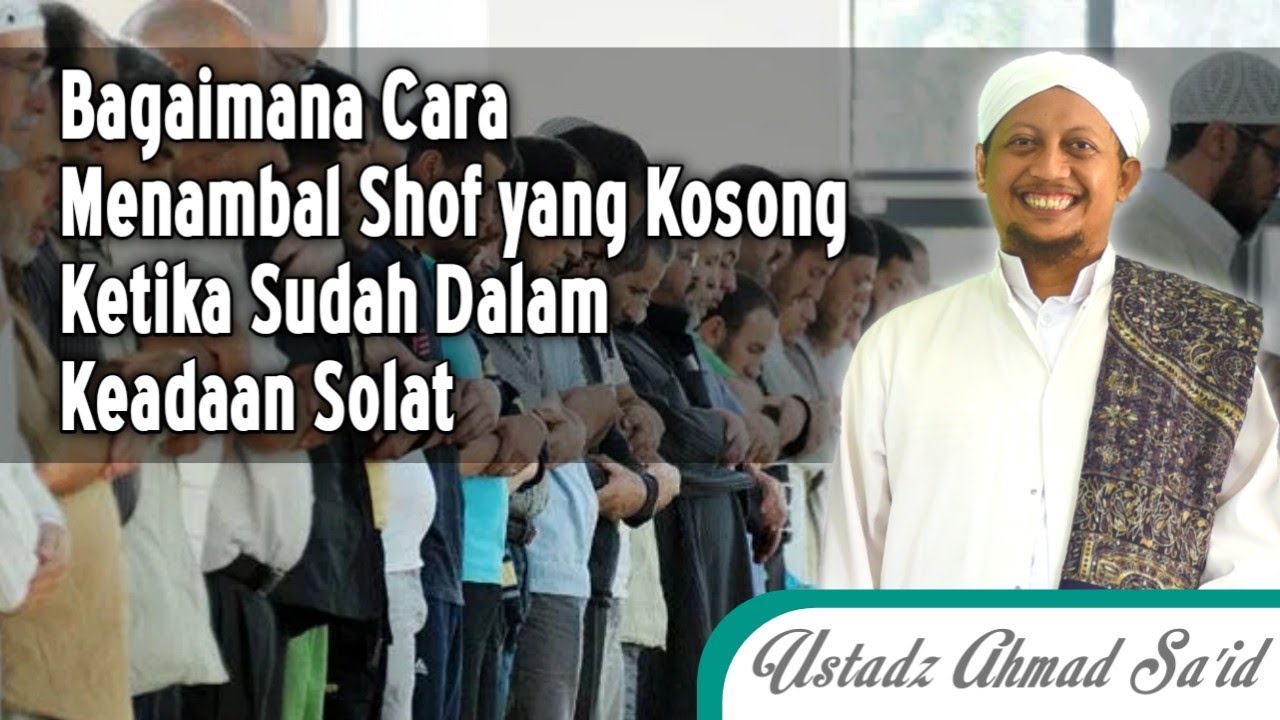Kyai Ahmad Sa'id - Bagaimana Cara Mengisil Shaf yang Kosong Ketika Sudah Dalam Keadaan Solat
