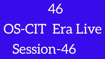 OS-CIT Session-46 | ERA LIVE | MKCL