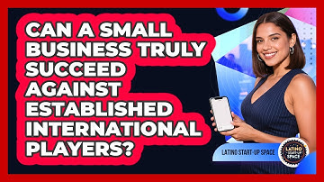 Can A Small Business Truly Succeed Against Established International Players?
