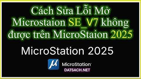 1. Cách Sửa Lỗi Mở Microstaion SE v7 không được trên Microstaion 2025