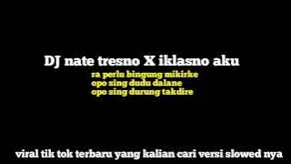 DJ nate tresno X iklasno aku slowed viral tik tok