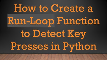 How to Create a Run-Loop Function to Detect Key Presses in Python