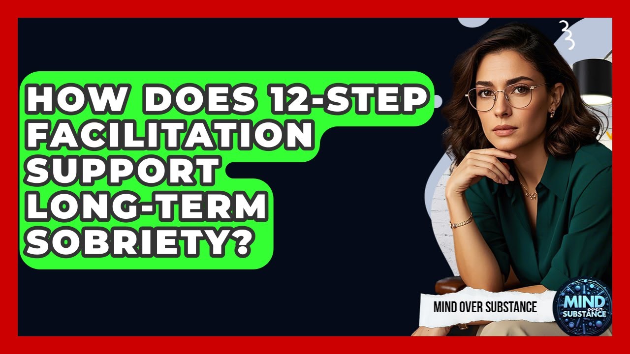 How Does 12-Step Facilitation Support Long-Term Sobriety? - Mind Over Substance