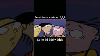 Ed Edd y Eddy Feminismo y más en 3,2,1