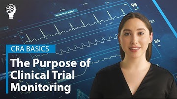 CRA Basics: The Purposes of Clinical Trial Monitoring