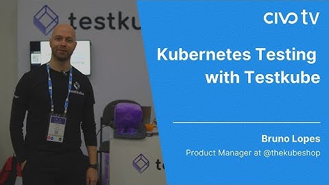 Kubernetes Testing with Testkube at KubeCon NA 23 - Civo TV