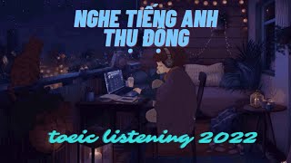 Nghe tiếng anh thụ động - Toeic Listening mới nhất 2022  | Cùng học tiếng anh