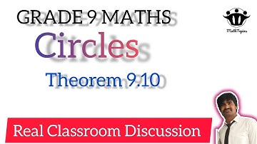 Grade 9 Maths Circles Theorem 9.10 Real Classroom Discussion @upendermath 