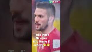 💪💪Tadic Psuje Neymara