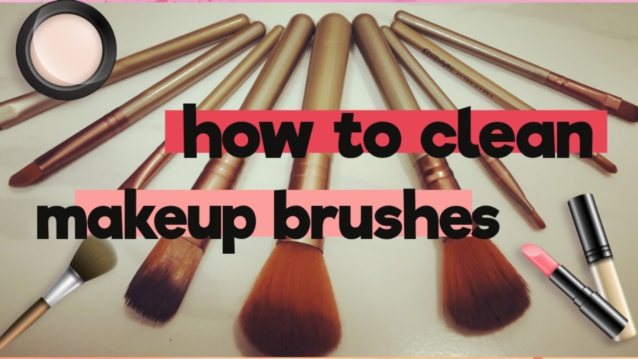 HOW TO CLEAN MAKEUP BRUSHES How To Clean Makeup Brushes At Home How I