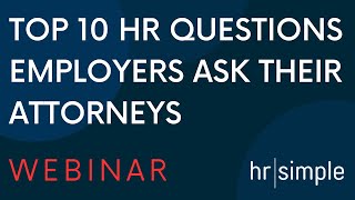Top 10 HR Questions Employers Ask Their Attorneys by hrsimple 693 views 11 months ago 1 hour, 1 minute