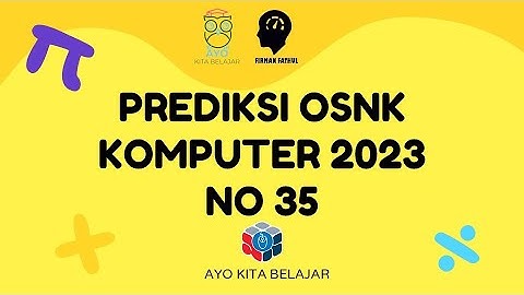 PREDIKSI SOAL OSNK KOMPUTER INFORMATIKA 2023 NO 35