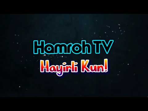 Hamroh tv da Hayirli kun!