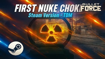 Bullet Force Steam - First Ever NUKE Choke