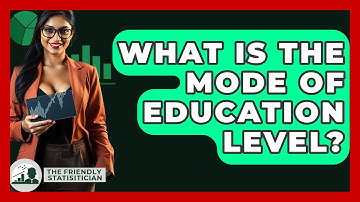 What Is The Mode Of Education Level? - The Friendly Statistician