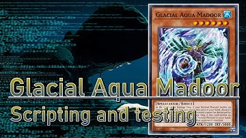 【Yu-Gi-Oh!】Glacial Aqua Madoor | Scripting and testing it before release【EDOPro】