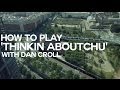 Dan Croll - How to play 'Thinkin Aboutchu'