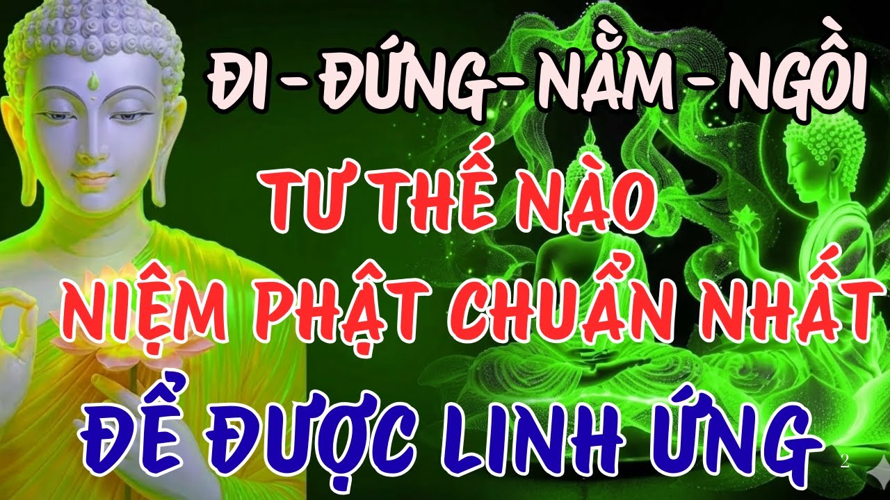 LỜI PHẬT DẠY NHIỆM MÀU: ĐI - ĐỨNG - NẰM - NGỒI, 4 TƯ THẾ NIỆM PHẬT CHUẨN NHẤT ĐỂ ĐƯỢC LINH ỨNG