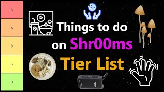 Things to do on Shr00ms Tier List