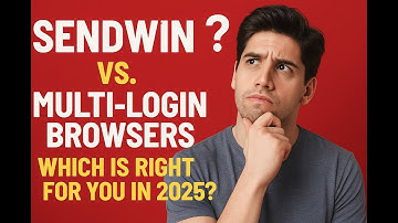 Sendwin vs. Multi-Login Browsers: Which Is Right for You in 2025?