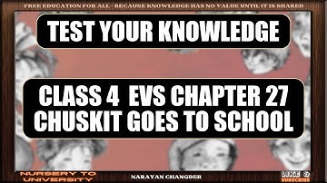 CLASS 4  EVS CHAPTER 27 CHUSKIT GOES TO SCHOOL