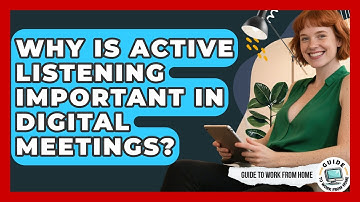 Why Is Active Listening Important In Digital Meetings? - Guide To Work From Home