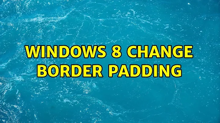 Windows 8 change Border Padding