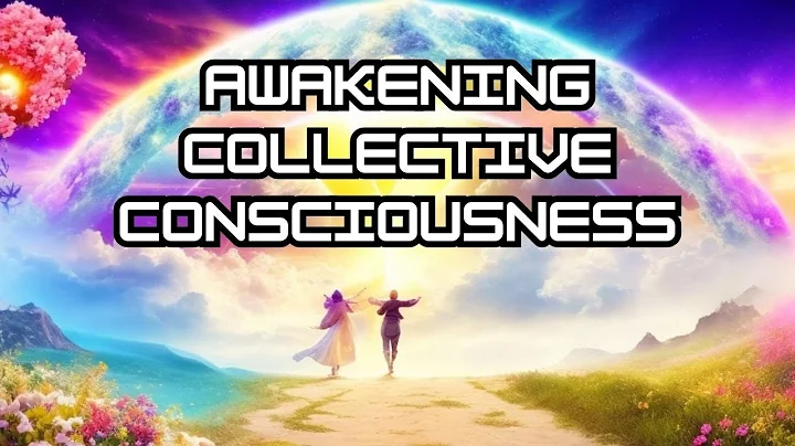 Awakening Collective Consciousness: A Journey to Unity and Love