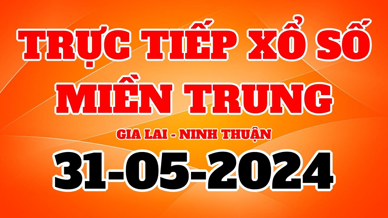 Trực tiếp Xổ Số Miền Trung Hôm Nay - KQXS Miền Trung 31/5/2024 - XSMT ...