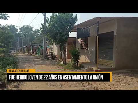 Fue herido joven de 22 años en asentamiento La Unión