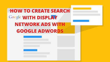 How to create search with display network ads with google adwords