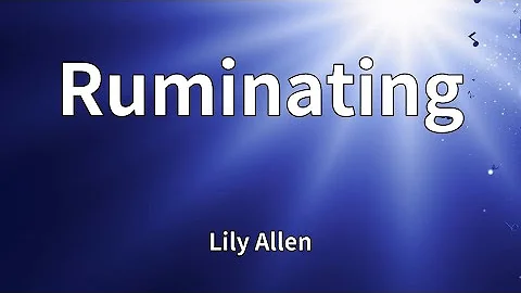 Lily Allen - Ruminating (Lyrics)
